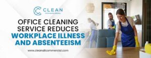 Office Cleaning Service Reduces Workplace Illness and Absenteeism