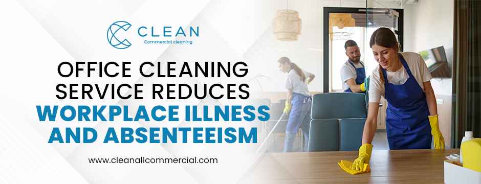 Office Cleaning Service Reduces Workplace Illness and Absenteeism