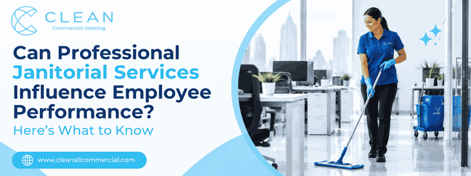 Can Professional Janitorial Services Influence Employee Performance? Here’s What to Know